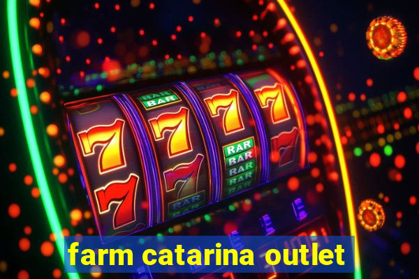 farm catarina outlet