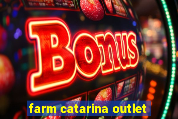 farm catarina outlet