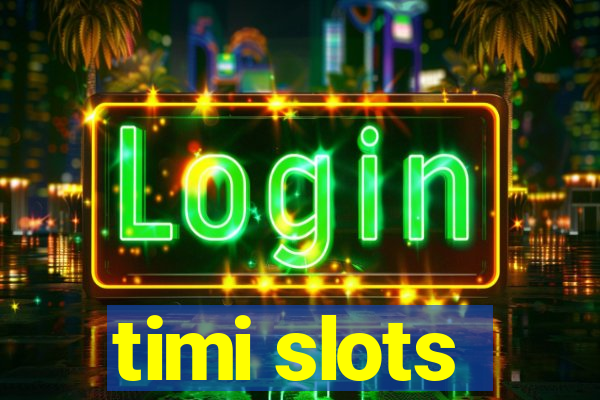 timi slots