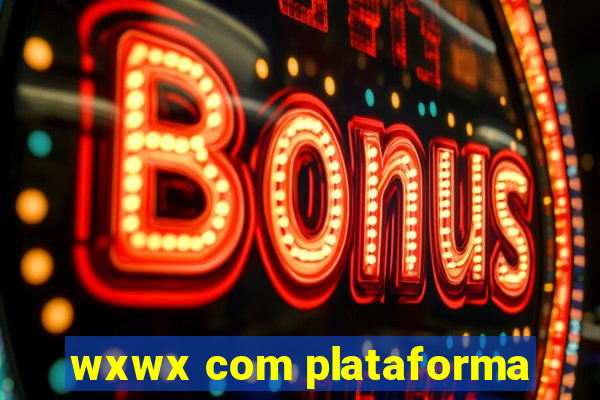 wxwx com plataforma