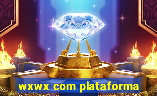 wxwx com plataforma