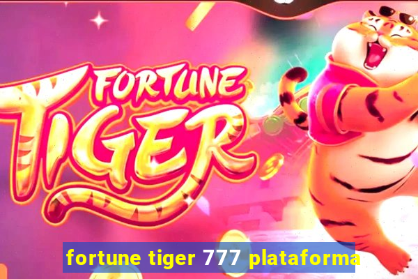 fortune tiger 777 plataforma