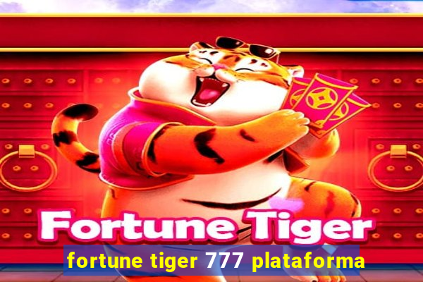 fortune tiger 777 plataforma