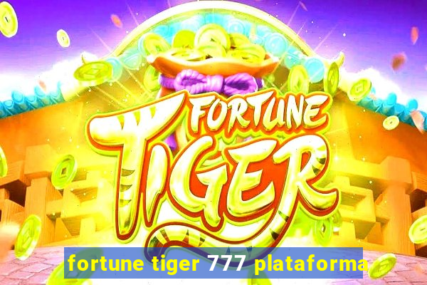 fortune tiger 777 plataforma