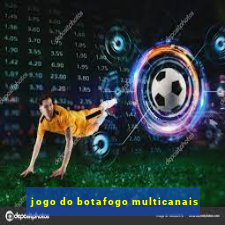 jogo do botafogo multicanais