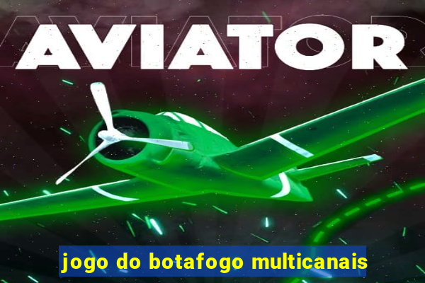 jogo do botafogo multicanais