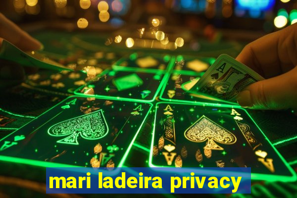 mari ladeira privacy