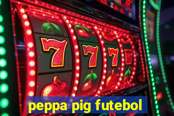 peppa pig futebol