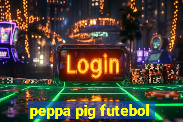 peppa pig futebol