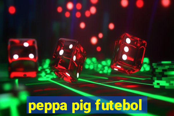 peppa pig futebol