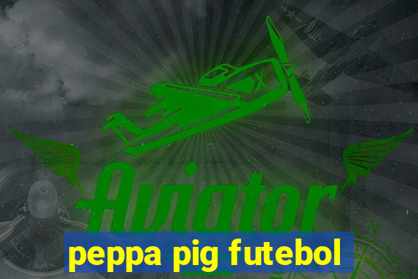 peppa pig futebol