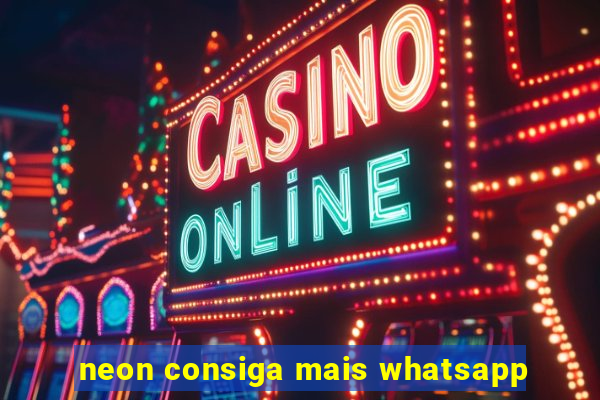 neon consiga mais whatsapp