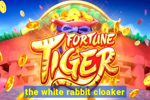 the white rabbit cloaker