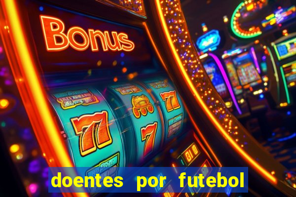 doentes por futebol guia de jogos