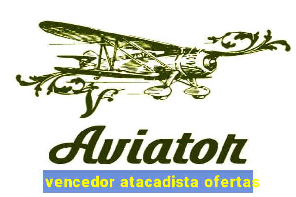 vencedor atacadista ofertas