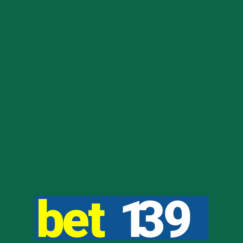 bet 139