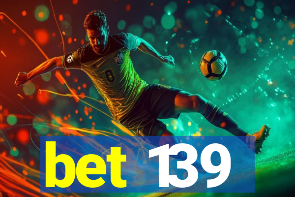 bet 139