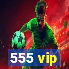 555 vip