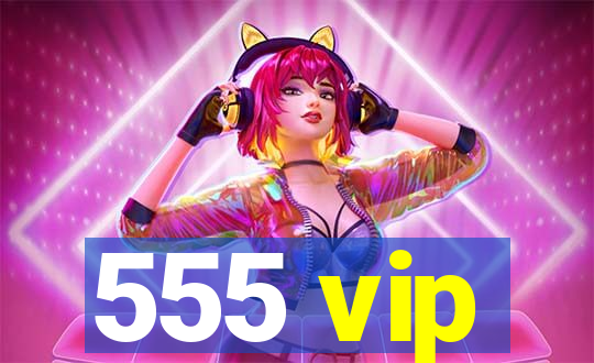 555 vip