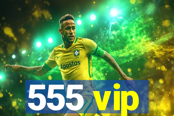 555 vip