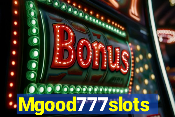 Mgood777slots