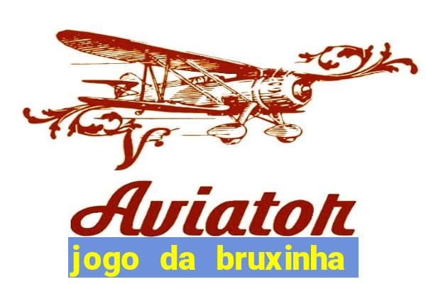 jogo da bruxinha ganhar dinheiro