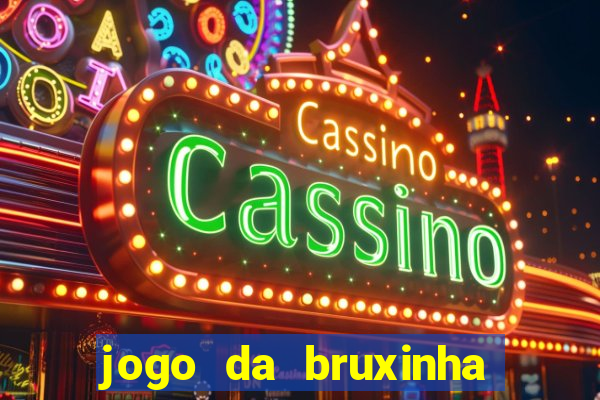 jogo da bruxinha ganhar dinheiro