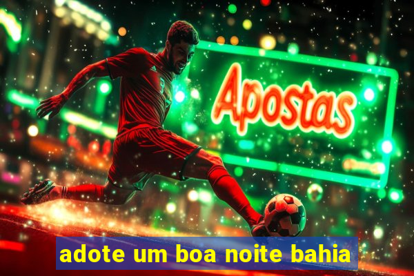 adote um boa noite bahia