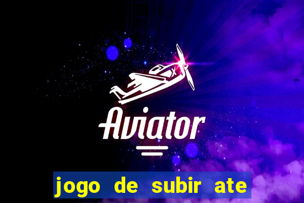 jogo de subir ate o ceu