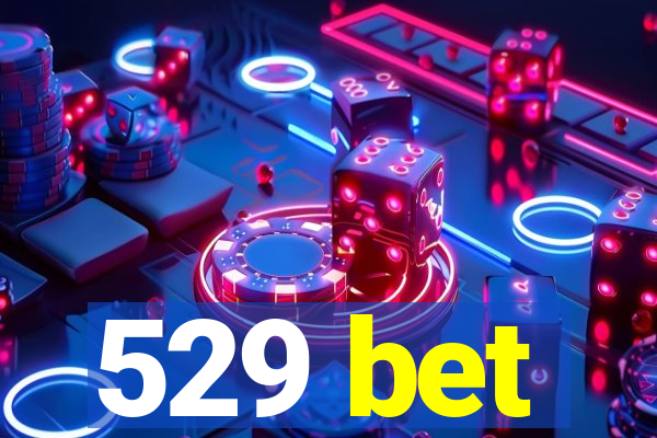 529 bet