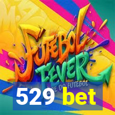 529 bet