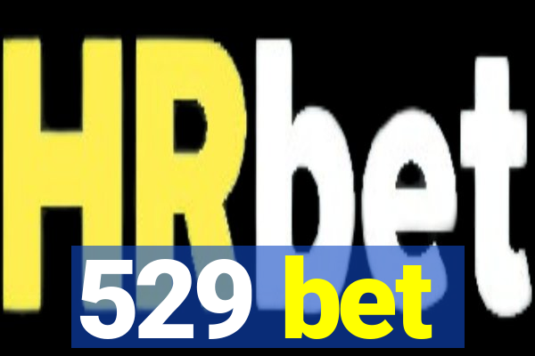 529 bet