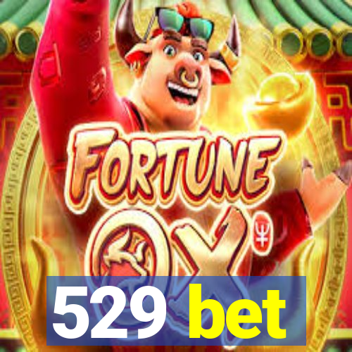 529 bet