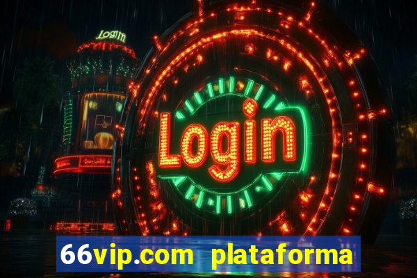 66vip.com plataforma de jogos