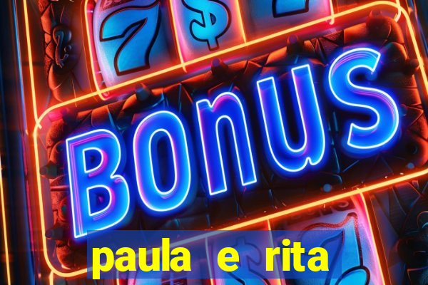 paula e rita compraram muitas cartelas no bingo e gastaram