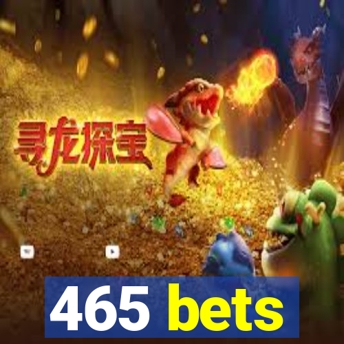 465 bets