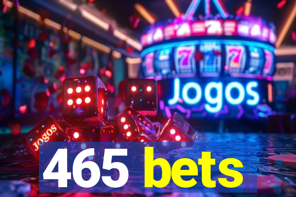 465 bets