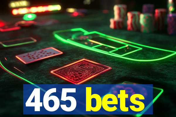 465 bets