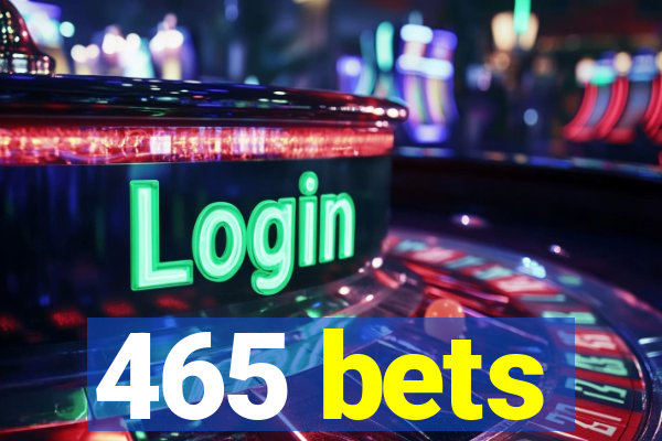 465 bets