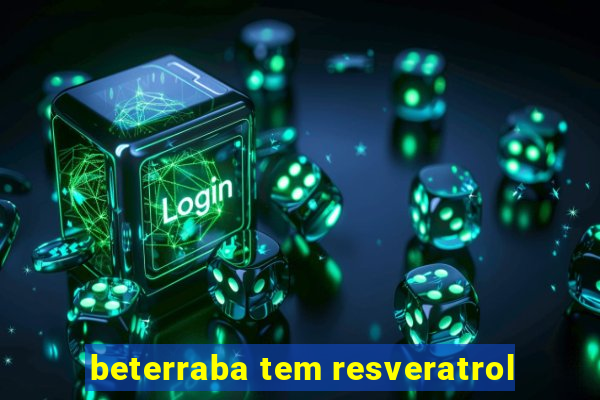 beterraba tem resveratrol