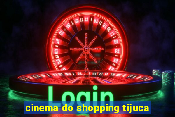 cinema do shopping tijuca