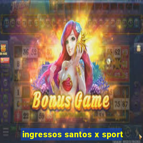 ingressos santos x sport