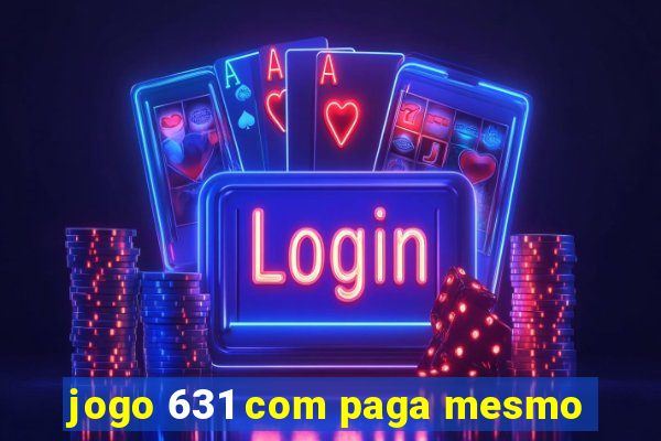 jogo 631 com paga mesmo