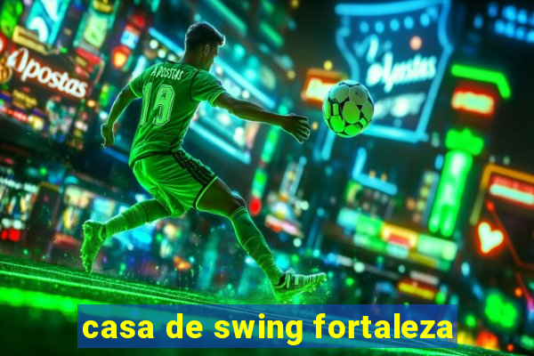 casa de swing fortaleza