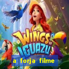 a forja filme completo dublado topflix