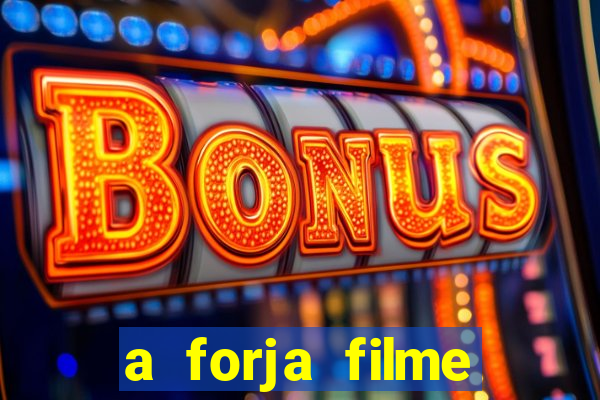 a forja filme completo dublado topflix