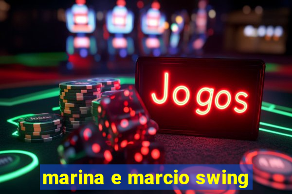 marina e marcio swing