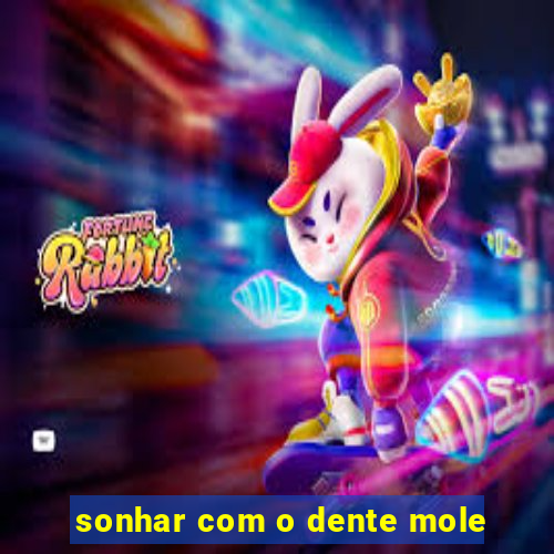 sonhar com o dente mole