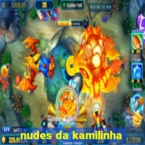 nudes da kamilinha