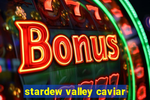 stardew valley caviar